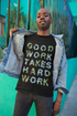 Good Work Takes Hard Work T-Shirts