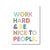 Work Hard & Be Nice To People Poster